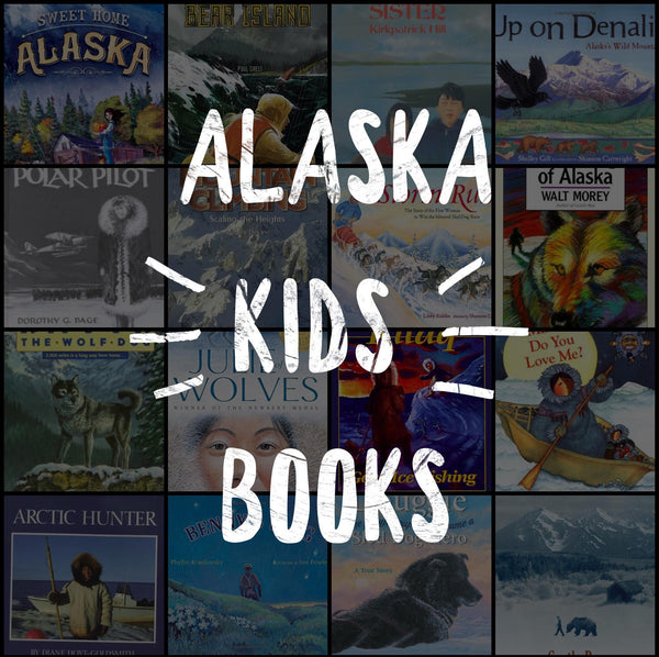 Alaska Kids Books - 18 Titles to Keep the Pages Turning!